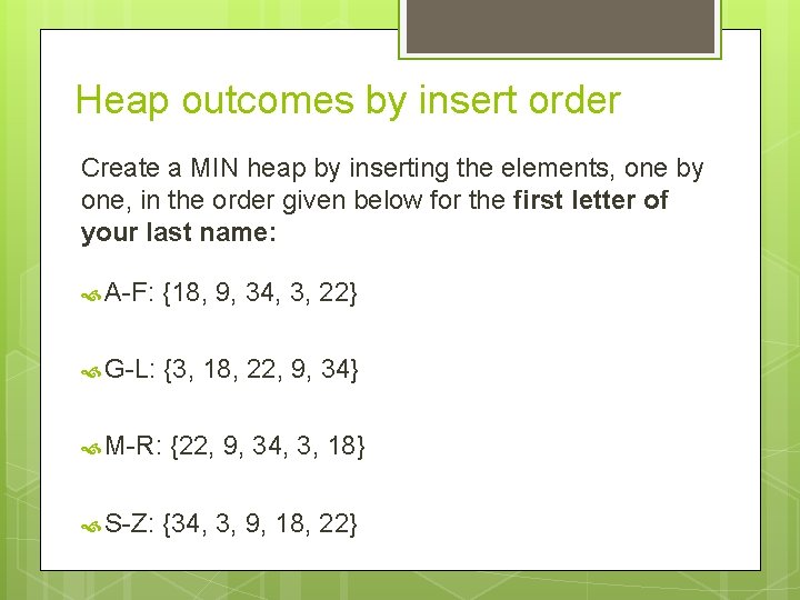 Heap outcomes by insert order Create a MIN heap by inserting the elements, one Heap outcomes by insert order Create a MIN heap by inserting the elements, one