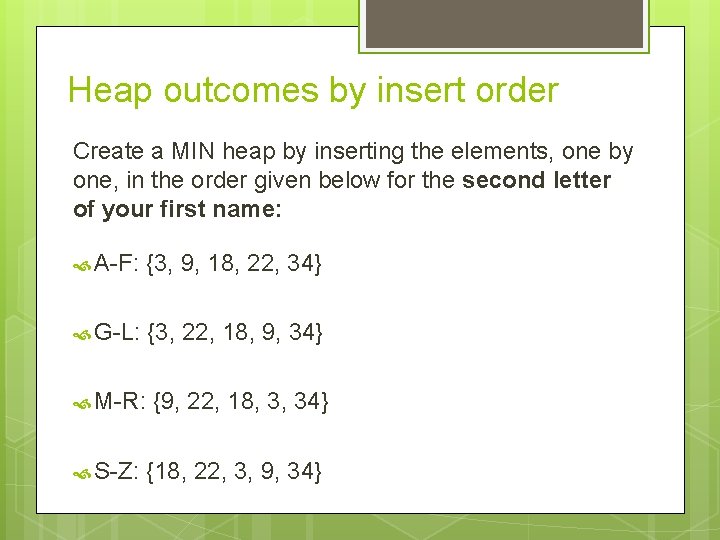 Heap outcomes by insert order Create a MIN heap by inserting the elements, one Heap outcomes by insert order Create a MIN heap by inserting the elements, one