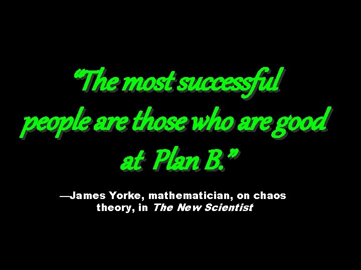 “The most successful people are those who are good at Plan B. ” —James