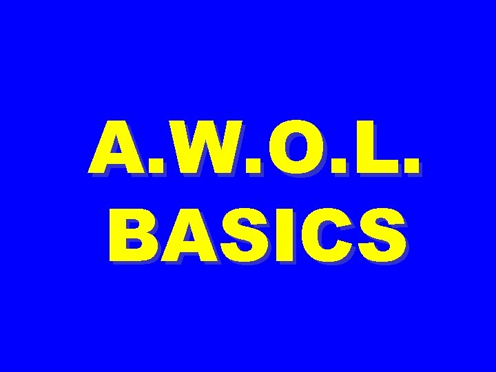 A. W. O. L. BASICS 