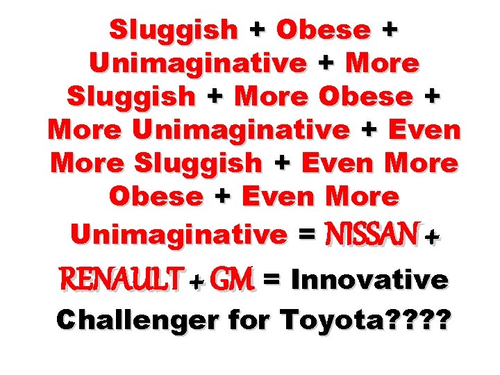 Sluggish + Obese + Unimaginative + More Sluggish + More Obese + More Unimaginative