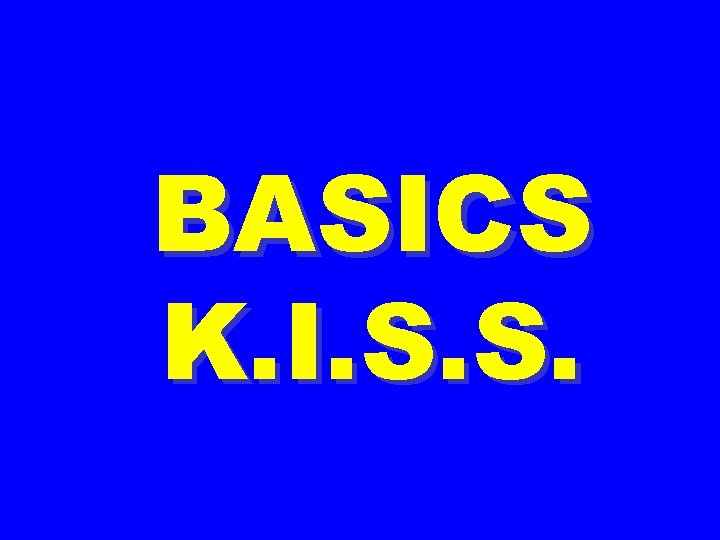 BASICS K. I. S. S. 