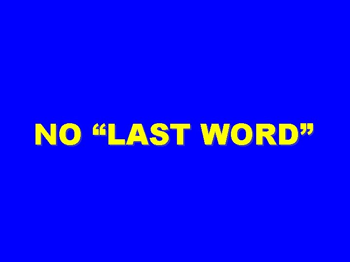 NO “LAST WORD” 