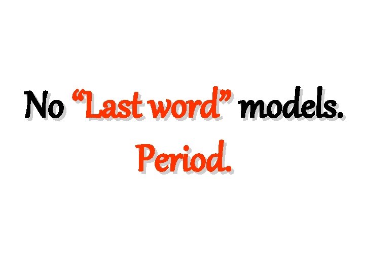 No “Last word” models. Period. 