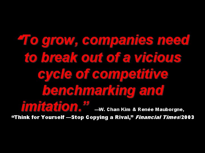 “To grow, companies need to break out of a vicious cycle of competitive benchmarking