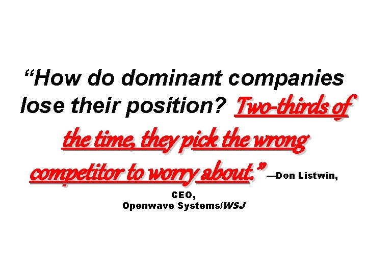 “How do dominant companies lose their position? Two-thirds of the time, they pick the