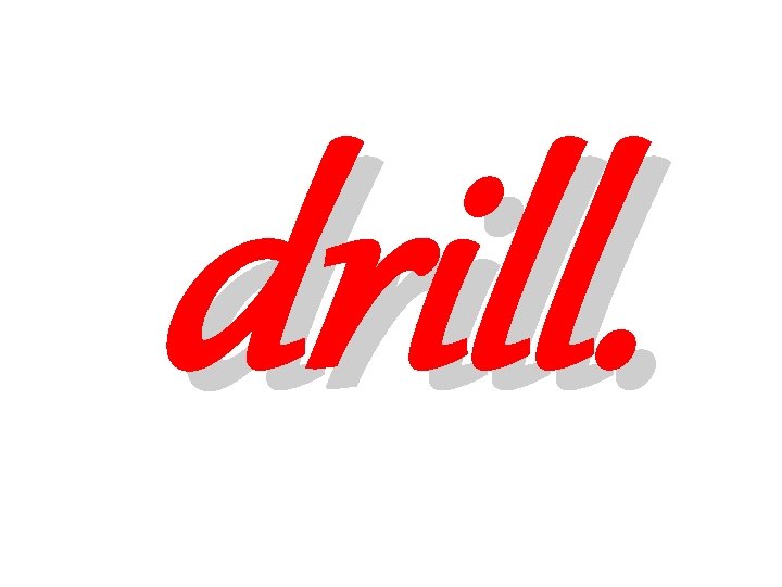 drill. 