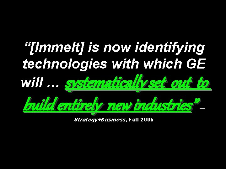 “[Immelt] is now identifying technologies with which GE will … systematically set out to