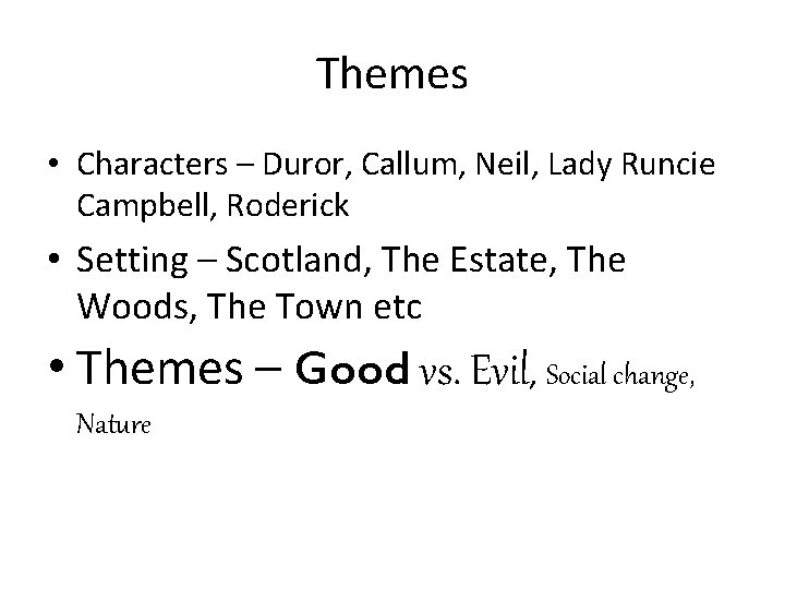 Themes • Characters – Duror, Callum, Neil, Lady Runcie Campbell, Roderick • Setting –
