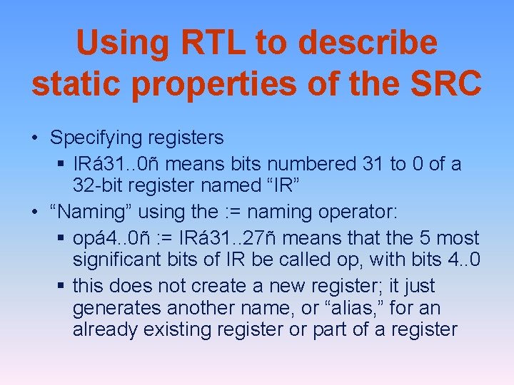 Using RTL to describe static properties of the SRC • Specifying registers § IRá