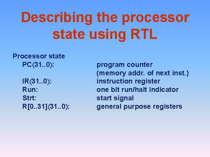 Describing the processor state using RTL Processor state PCá 31. . 0ñ: IRá 31.