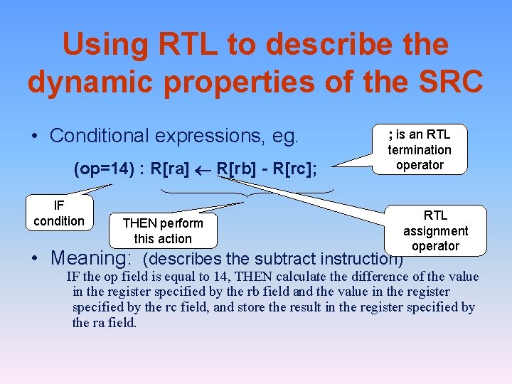 Using RTL to describe the dynamic properties of the SRC • Conditional expressions, eg.