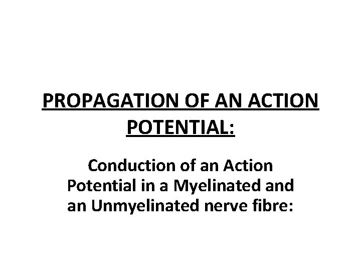 PROPAGATION OF AN ACTION POTENTIAL: Conduction of an Action Potential in a Myelinated an