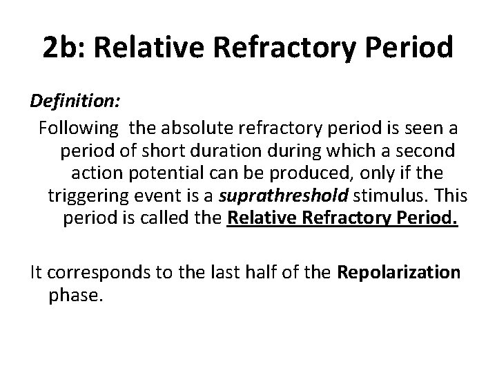2 b: Relative Refractory Period Definition: Following the absolute refractory period is seen a
