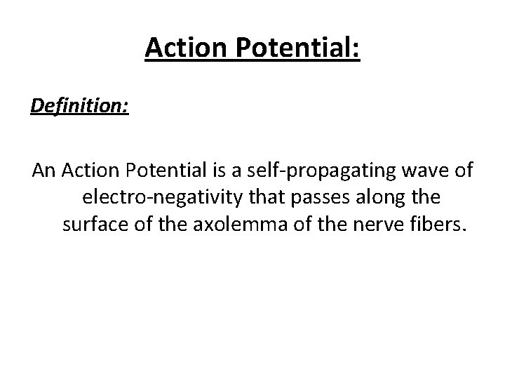 Action Potential: Definition: An Action Potential is a self-propagating wave of electro-negativity that passes