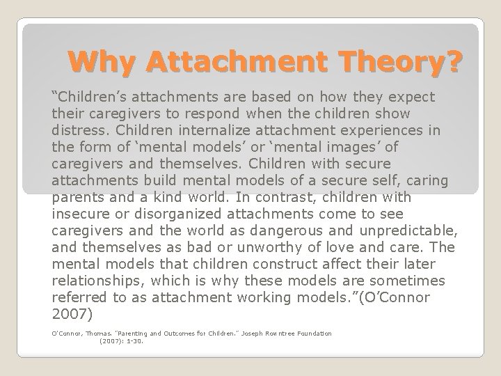 Why Attachment Theory? “Children’s attachments are based on how they expect their caregivers to