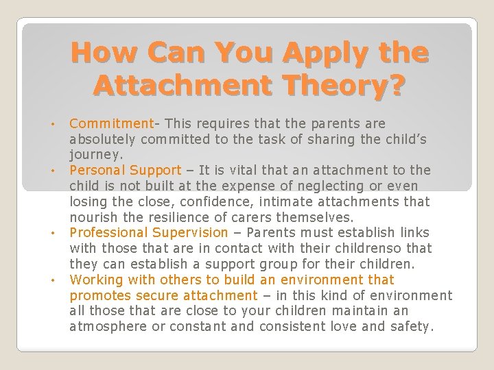 How Can You Apply the Attachment Theory? • • Commitment- This requires that the