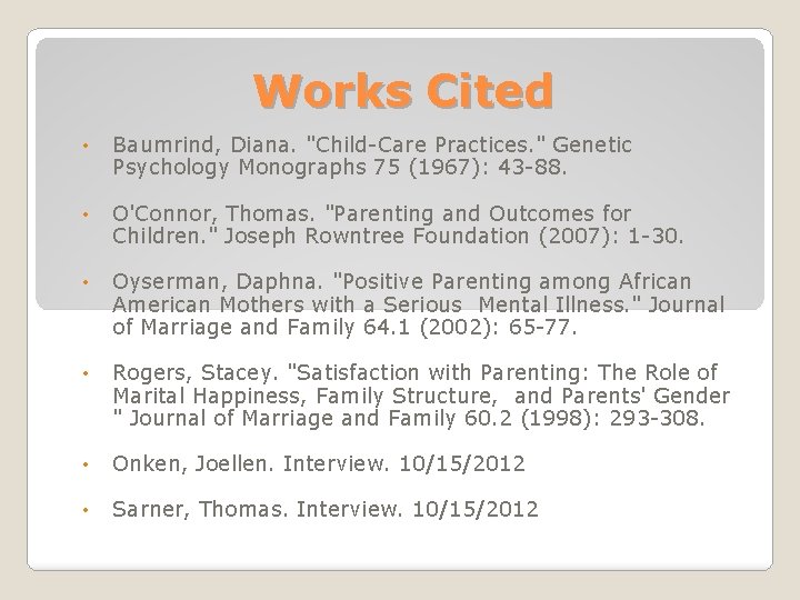 Works Cited • Baumrind, Diana. "Child-Care Practices. " Genetic Psychology Monographs 75 (1967): 43