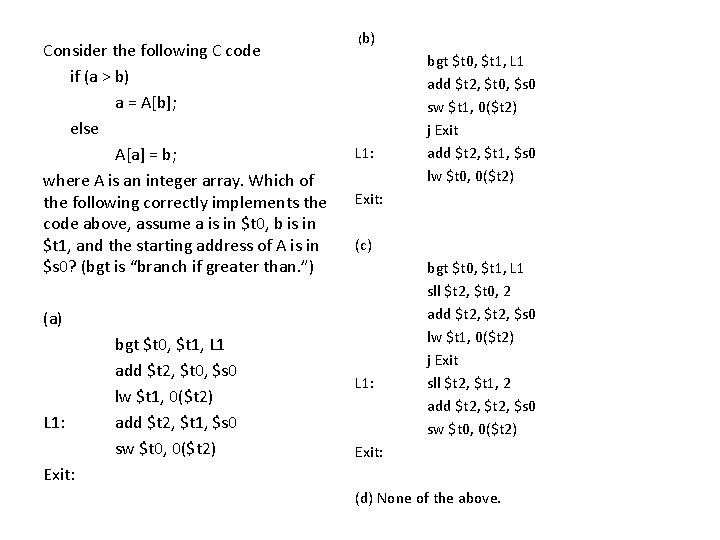 Consider the following C code if (a > b) a = A[b]; else A[a]