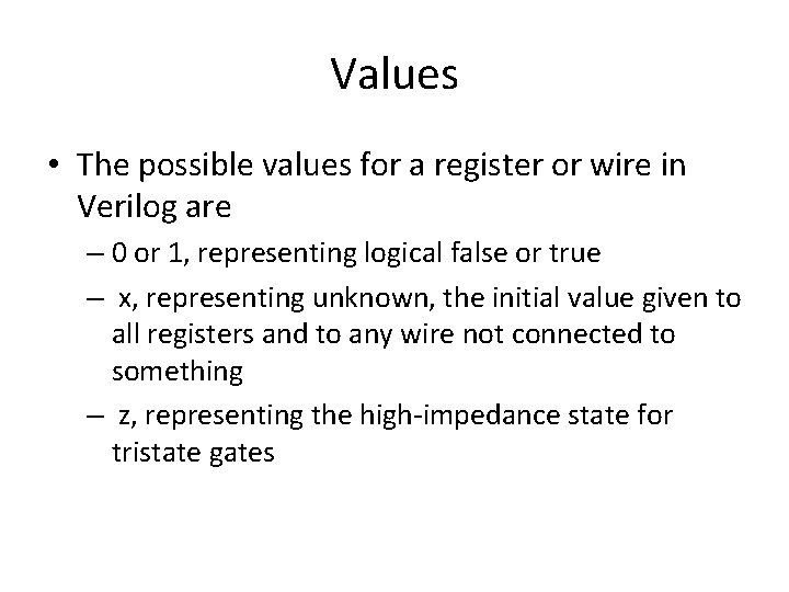 Values • The possible values for a register or wire in Verilog are –