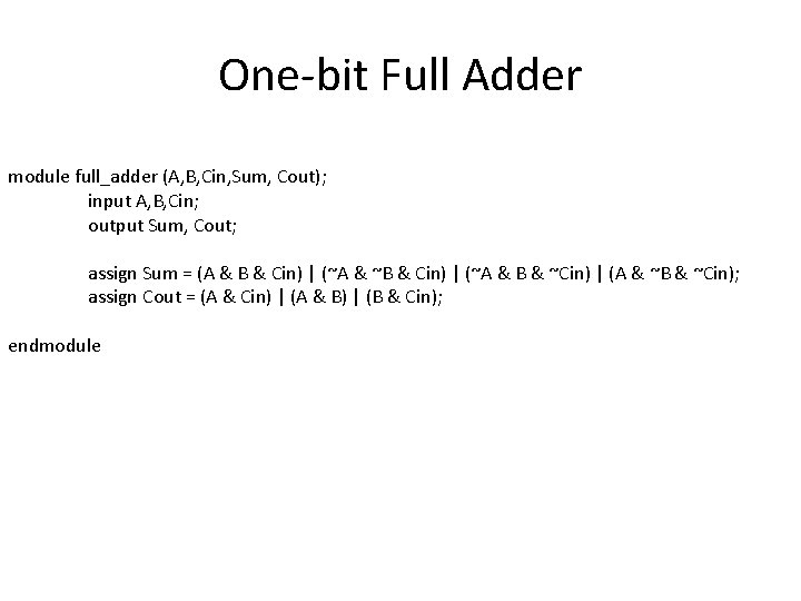 One-bit Full Adder module full_adder (A, B, Cin, Sum, Cout); input A, B, Cin;