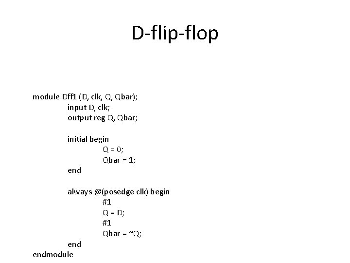 D-flip-flop module Dff 1 (D, clk, Q, Qbar); input D, clk; output reg Q,