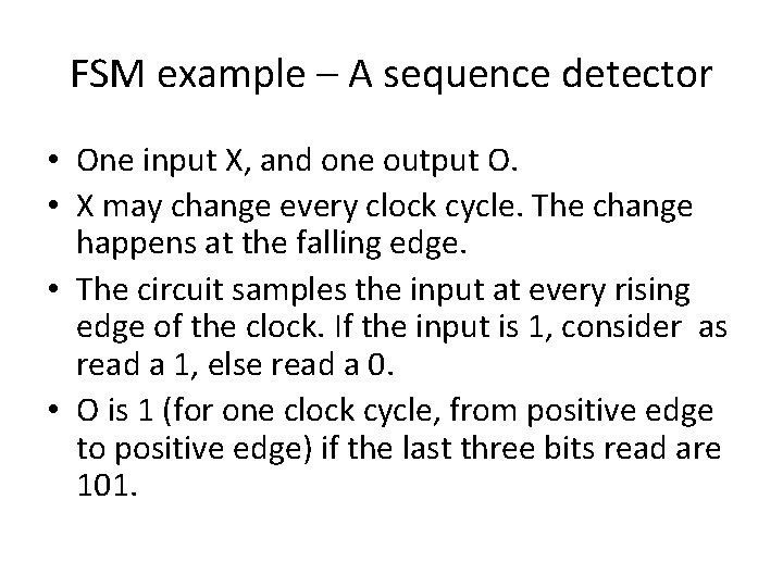 FSM example – A sequence detector • One input X, and one output O.