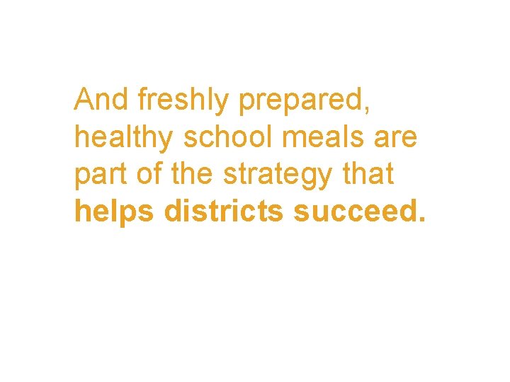 And freshly prepared, healthy school meals are part of the strategy that helps districts