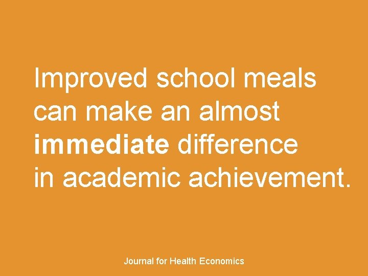 Improved school meals can make an almost immediate difference in academic achievement. Journal for
