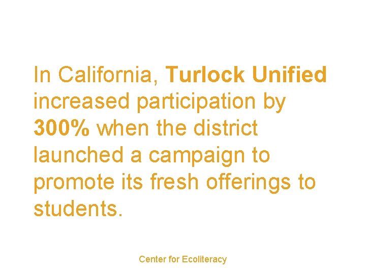 In California, Turlock Unified increased participation by 300% when the district launched a campaign