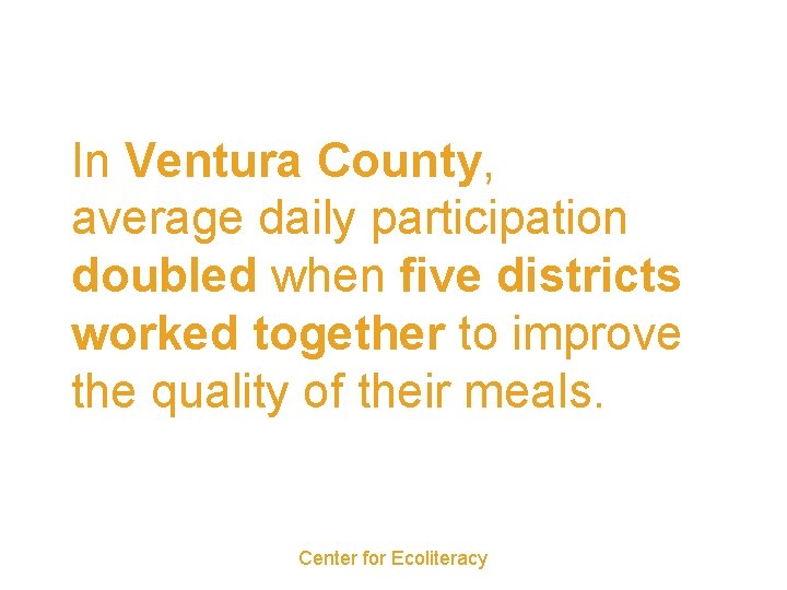 In Ventura County, average daily participation doubled when five districts worked together to improve