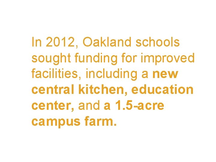 In 2012, Oakland schools sought funding for improved facilities, including a new central kitchen,