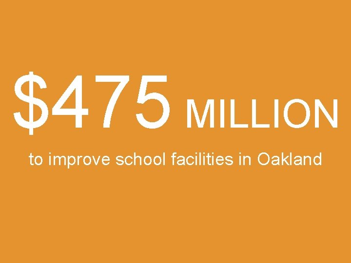$475 MILLION to improve school facilities in Oakland 