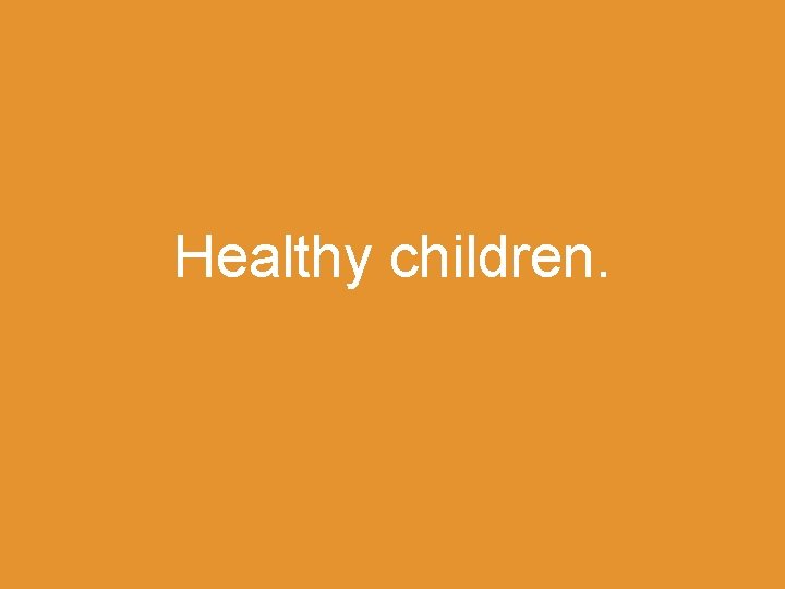 Healthy children. 