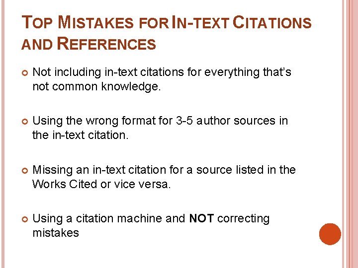 TOP MISTAKES FOR IN-TEXT CITATIONS AND REFERENCES Not including in-text citations for everything that’s