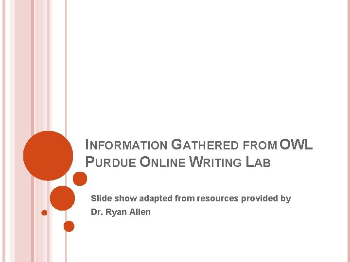 INFORMATION GATHERED FROM OWL PURDUE ONLINE WRITING LAB Slide show adapted from resources provided
