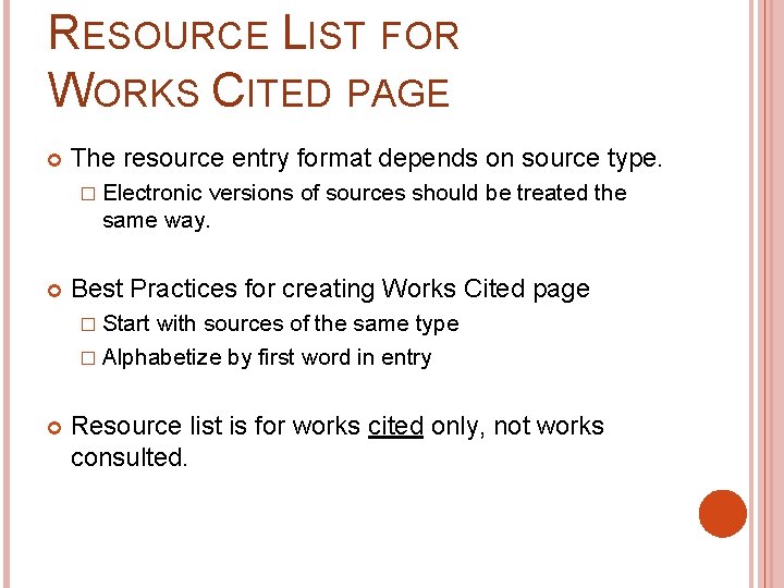 RESOURCE LIST FOR WORKS CITED PAGE The resource entry format depends on source type.