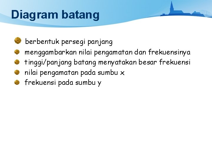 Diagram batang berbentuk persegi panjang menggambarkan nilai pengamatan dan frekuensinya tinggi/panjang batang menyatakan besar