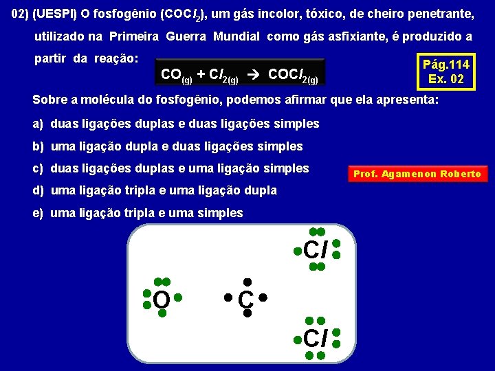 02) (UESPI) O fosfogênio (COCl 2), um gás incolor, tóxico, de cheiro penetrante, utilizado