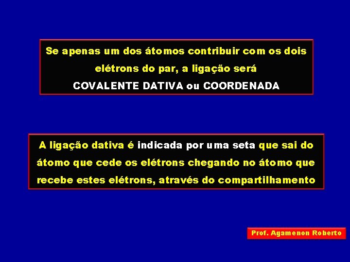 Se apenas um dos átomos contribuir com os dois elétrons do par, a ligação