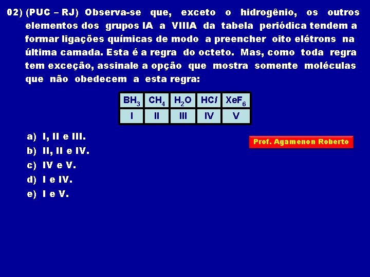 02) (PUC – RJ) Observa-se que, exceto o hidrogênio, os outros elementos dos grupos