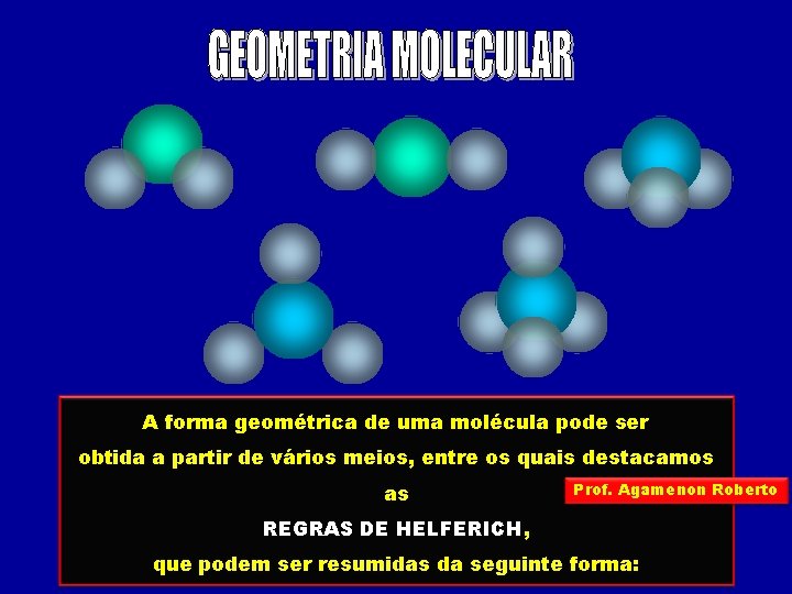 A forma geométrica de uma molécula pode ser obtida a partir de vários meios,