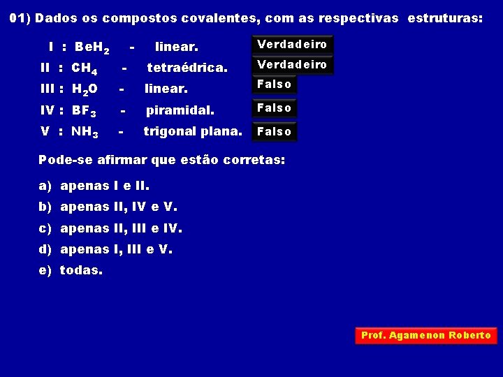 01) Dados os compostos covalentes, com as respectivas estruturas: I : Be. H 2