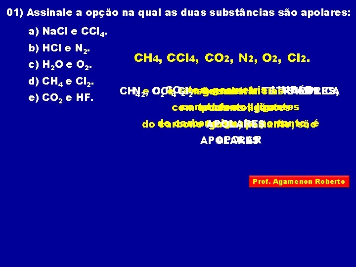 01) Assinale a opção na qual as duas substâncias são apolares: a) Na. Cl