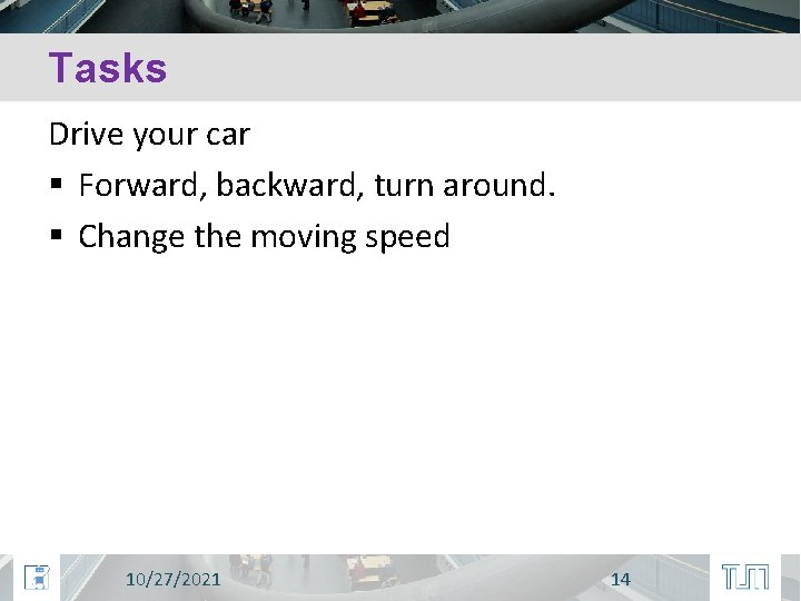 Tasks Drive your car § Forward, backward, turn around. § Change the moving speed