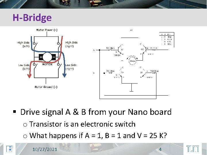 H-Bridge § Drive signal A & B from your Nano board o Transistor is