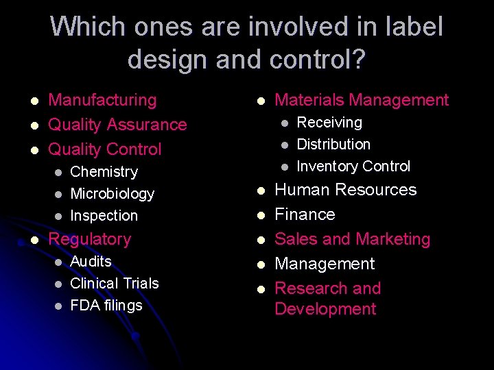 Which ones are involved in label design and control? l l l Manufacturing Quality
