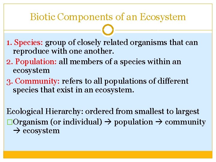 Biotic Components of an Ecosystem 1. Species: group of closely related organisms that can