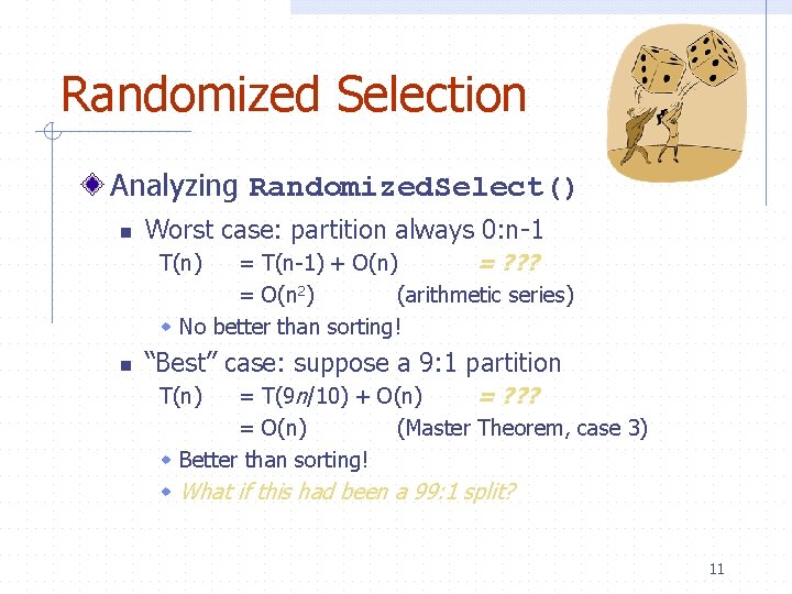 Randomized Selection Analyzing Randomized. Select() n Worst case: partition always 0: n-1 = T(n-1)