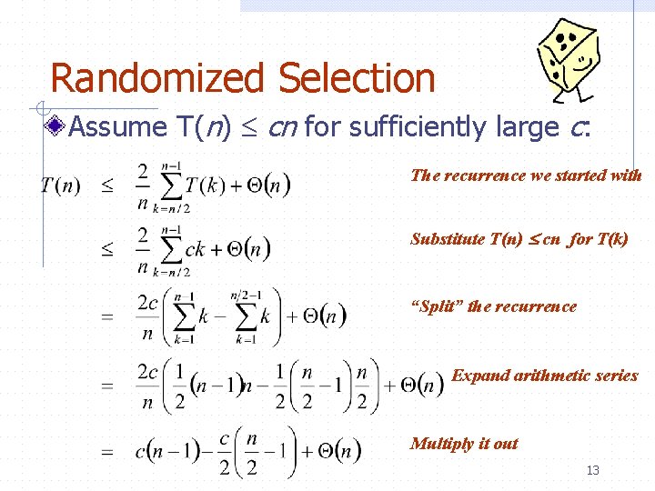 Randomized Selection Assume T(n) cn for sufficiently large c: The recurrence we started with